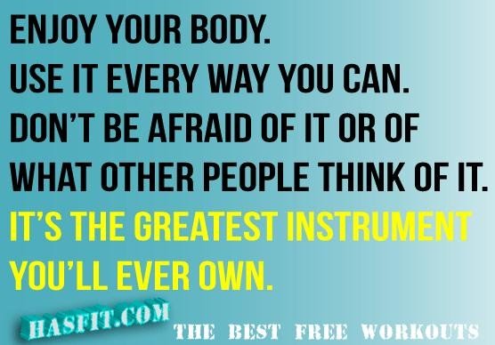 enjoy-your-body-use-it-every-way-you-can-dont-be-afraid-of-it-or-of-what-other-people-think-of-it-its-the-greatest-instrument-youll-ever-own.jpg