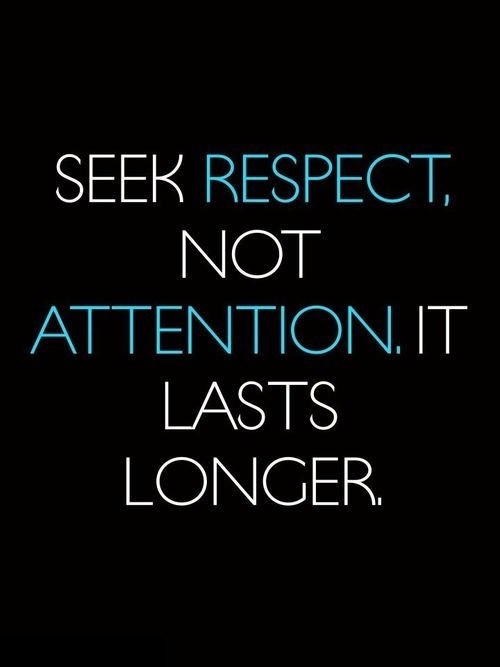 26757-Seek-Respect-Not-Attention.jpg