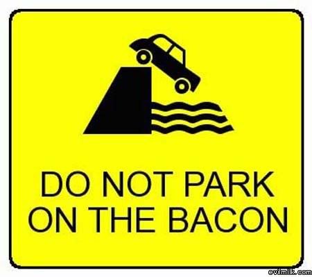 do-not-park-on-bacon.jpg