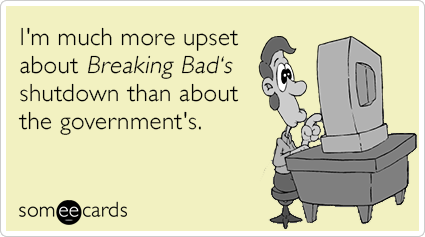 breaking-bad-finale-government-shutdown-somewhat-topical-ecards-someecards.png