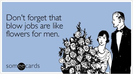 forget-blow-jobs-flowers-valentines-day-ecard-someecards.jpg