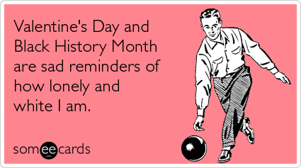 valentine-day-black-history-lonely-valentinesday-ecards-someecards.png