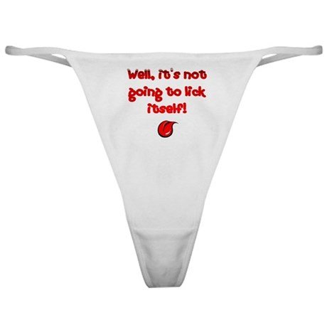 humorous_its_not_going_to_lick_itself_thong.jpg?color=White&height=460&width=460