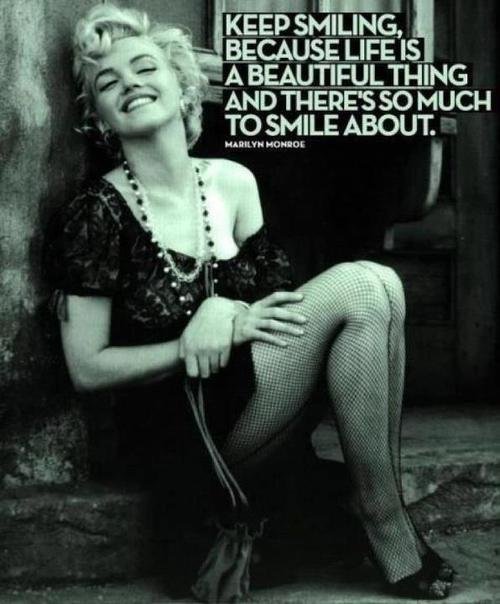 Keep-smiling-because-life-is-a-beautiful-thing-and-theres-so-much-to-smile-about-Marilyn-Monroe.jpg