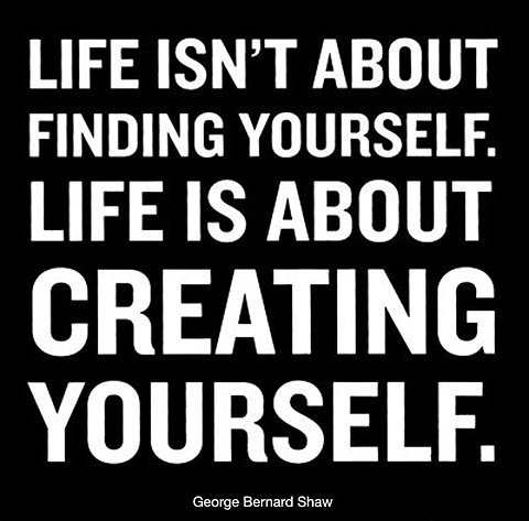 Life-isnt-about-finding-yourself.-Life-is-about-creating-yourself-quote-by-George-Bernard-Shaw.jpg