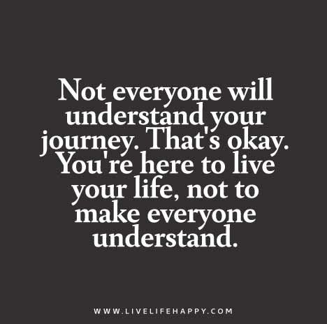 Youre-here-to-live-your-life-not-to-make-everyone-understand.jpg