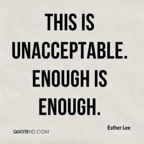esther-lee-quote-this-is-unacceptable-enough-is-enough.jpg
