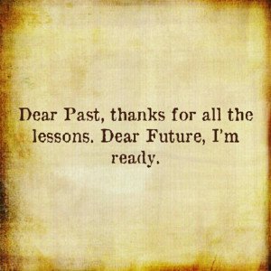 dear-past-thanks-for-all-the-lessons-dear-future-im-ready-quote-4-300x300.jpg