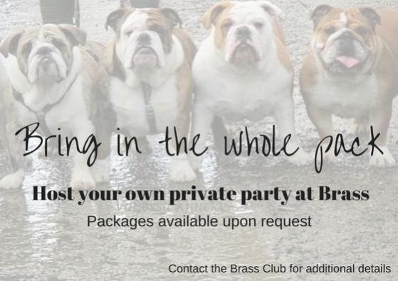 Private Parties @ Brass! Let us host your next bachelor party or boys night out.